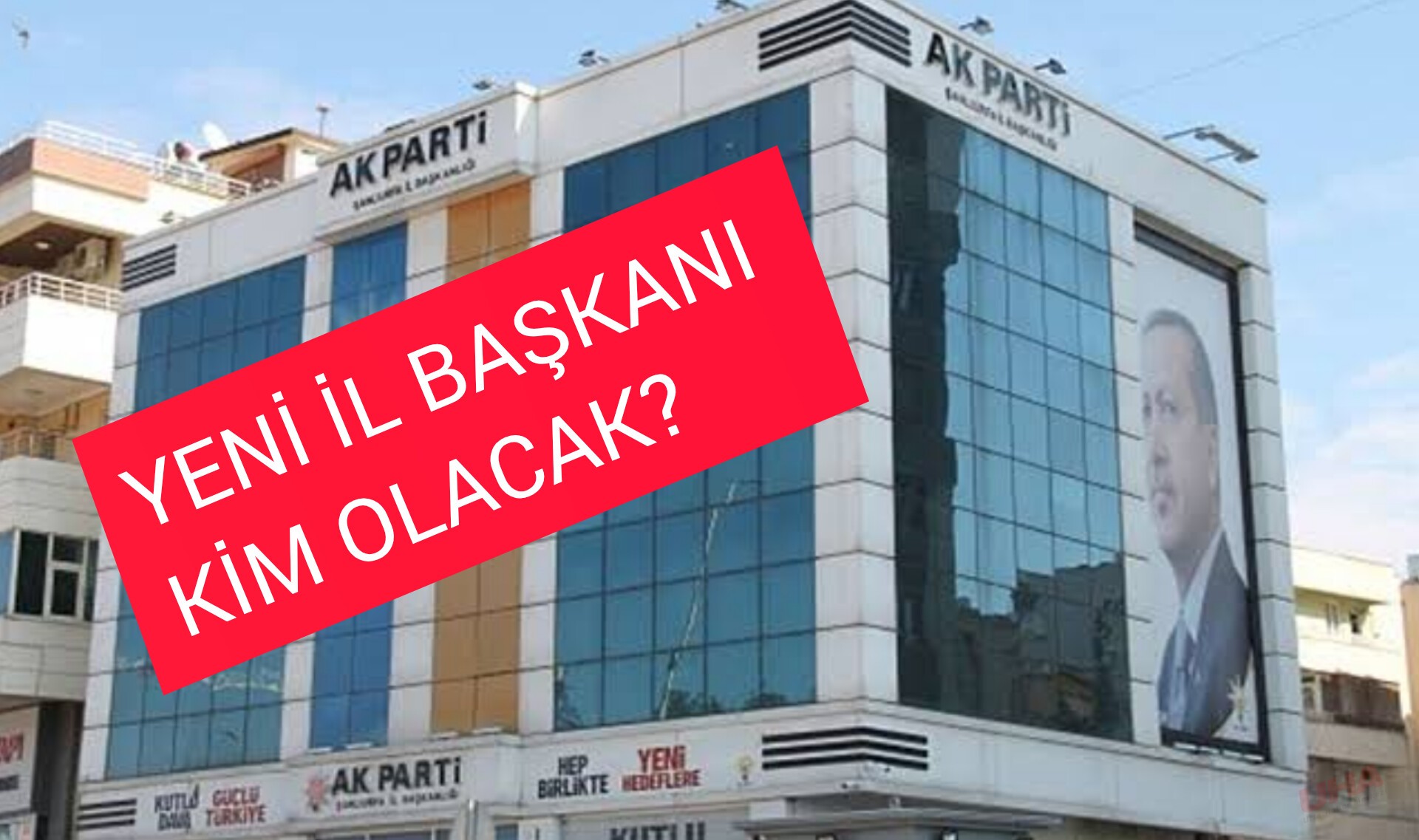 AK Parti Şanlıurfa’ya Çıkartma Yapıyor! Yeni İl Başkanı Belli Olacak