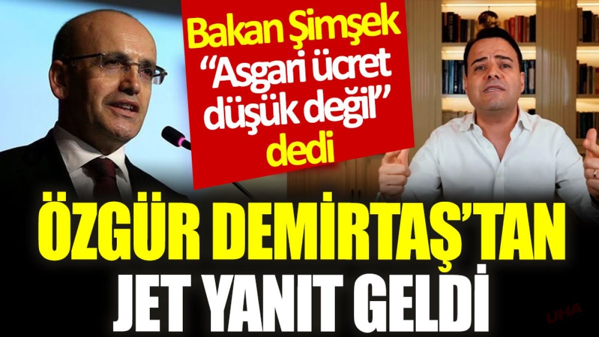 Bakan Şimşek “Asgari ücret düşük değil” dedi, Özgür Demirtaş’tan jet yanıt geldi
