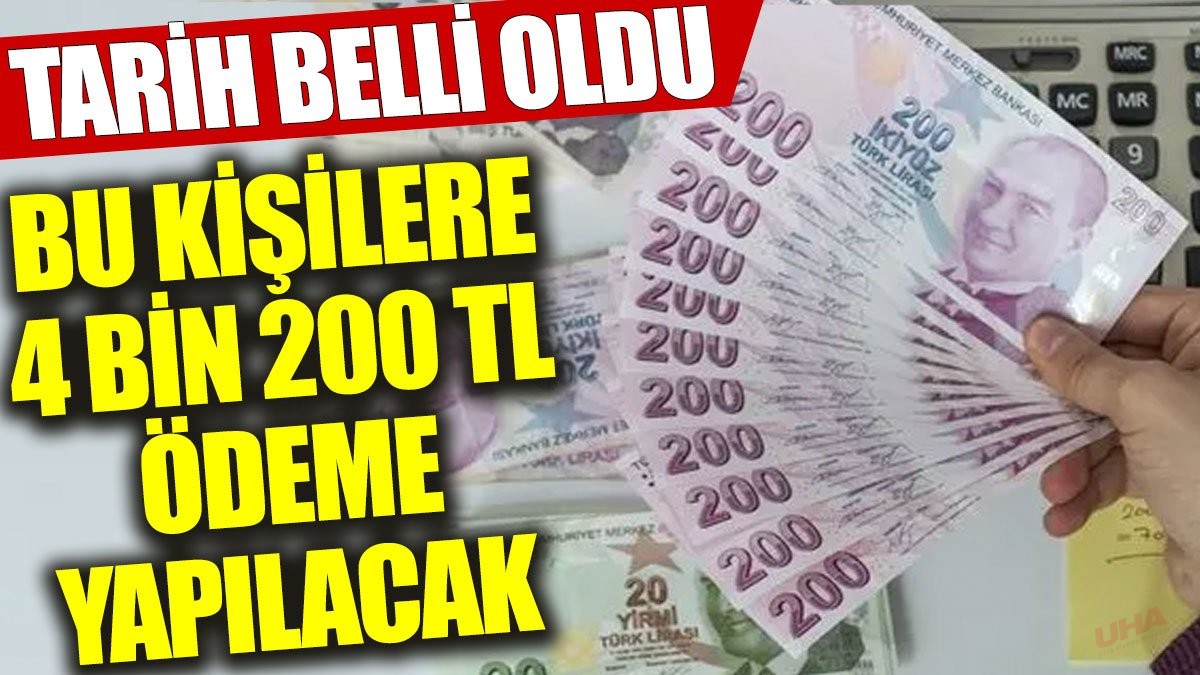 Bu kişilere 4 bin 200 TL ödeme yapılacak. Tarih belli oldu