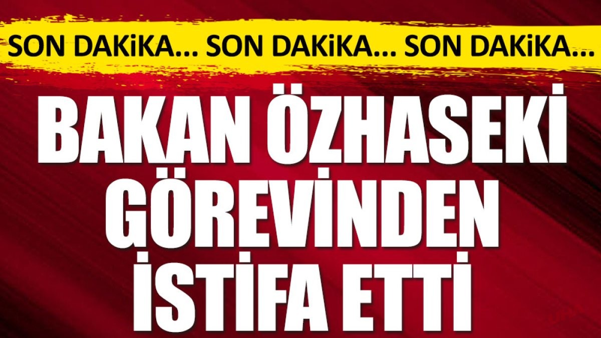 Son Dakika… Bakan Özhaseki görevinden istifa etti