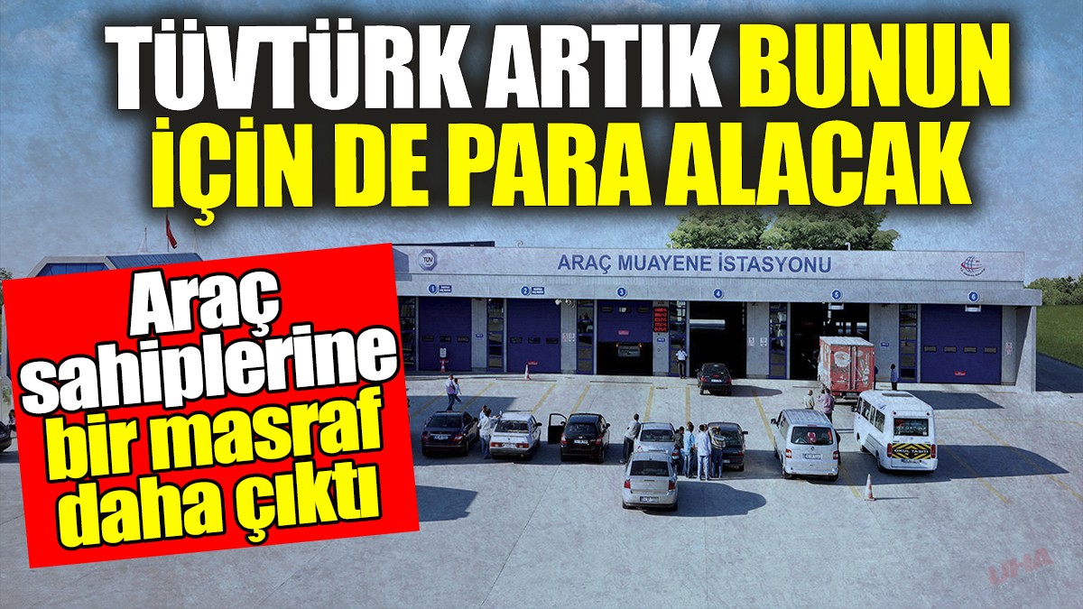 TÜVTÜRK artık bu parayı da sizden alacak! Araç muayenesinde bir masraf daha çıktı