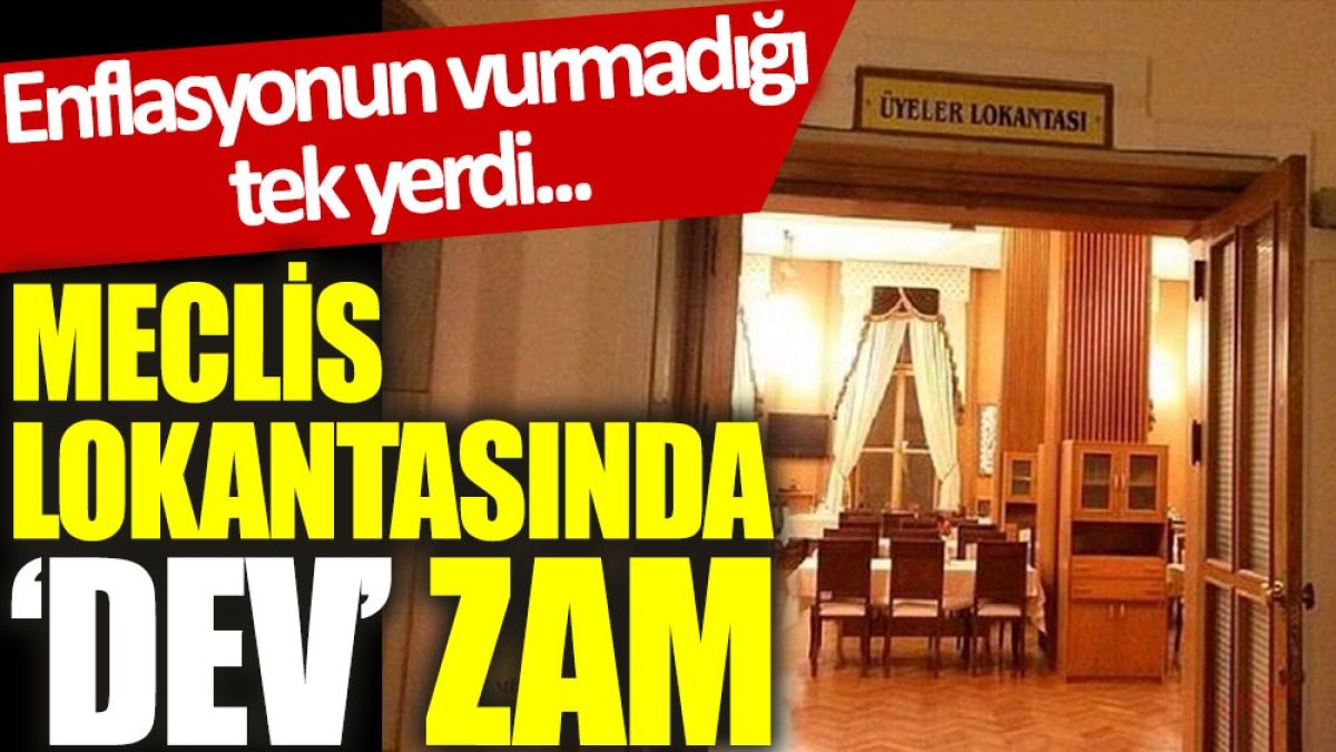 Enflasyonun vurmadığı tek yerdi... Meclis lokantasında ‘dev’ zam