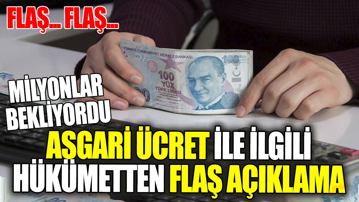 Asgari ücret ile ilgili hükümetten flaş açıklama
