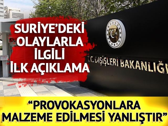 Suriye'nin kuzeyindeki olaylarla ilgili Dışişleri Bakanlığından açıklama: Sınırlarımızın ötesinde provokasyonlara malzeme edilmesi yanlıştır