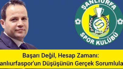 Başarı Değil, Hesap Zamanı: Şanlıurfaspor'un Düşüşünün Gerçek Sorumluları