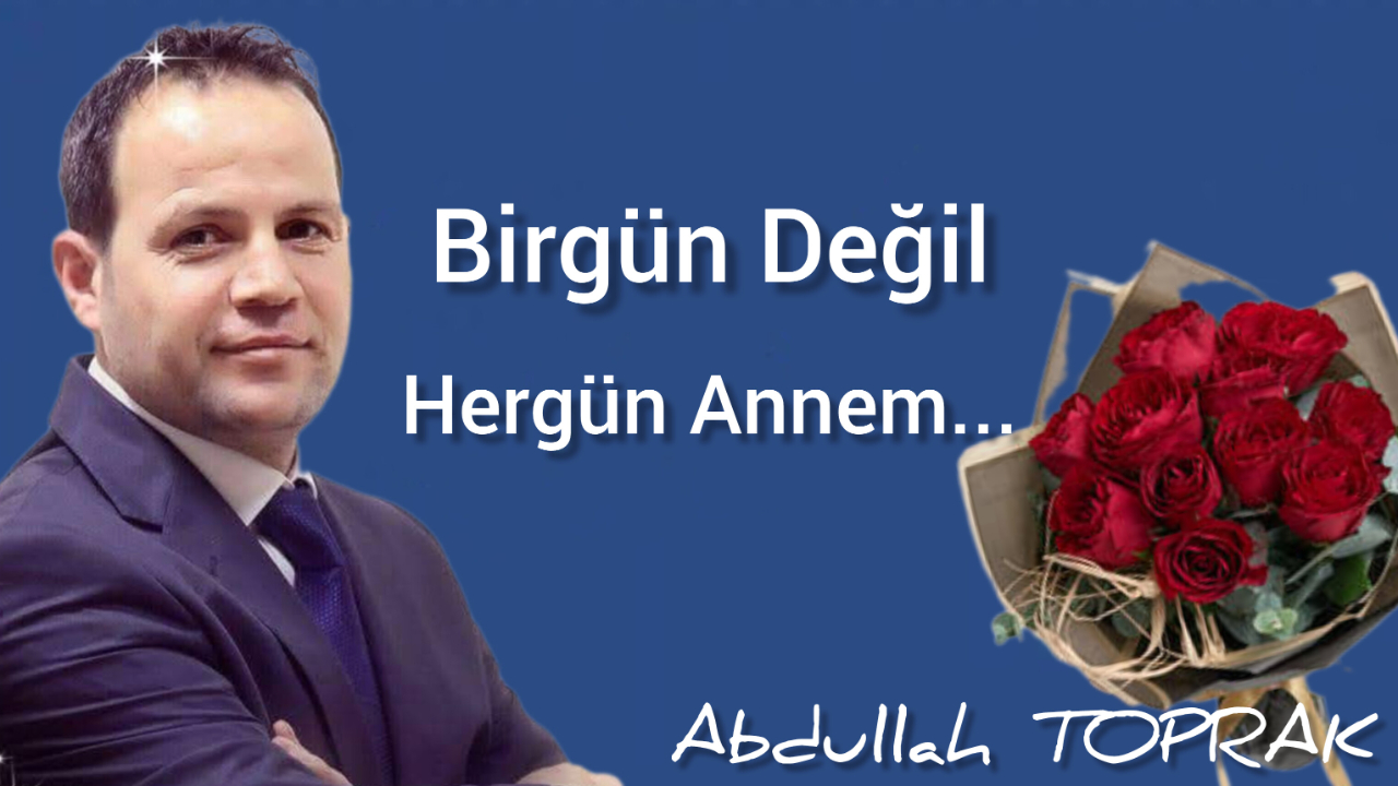 Bir Gün Değil, Her Gün Annem...