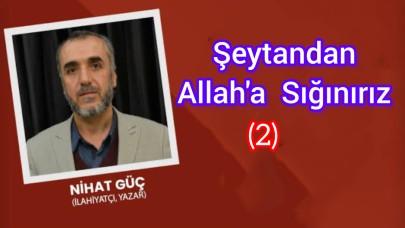 Şeytan’dan Allah’a Sığınırız -2-