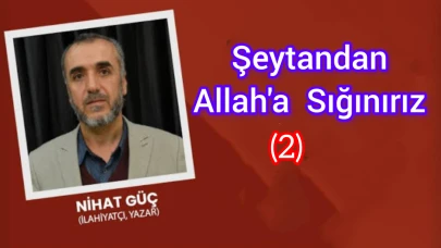 Şeytan’dan Allah’a Sığınırız -2-