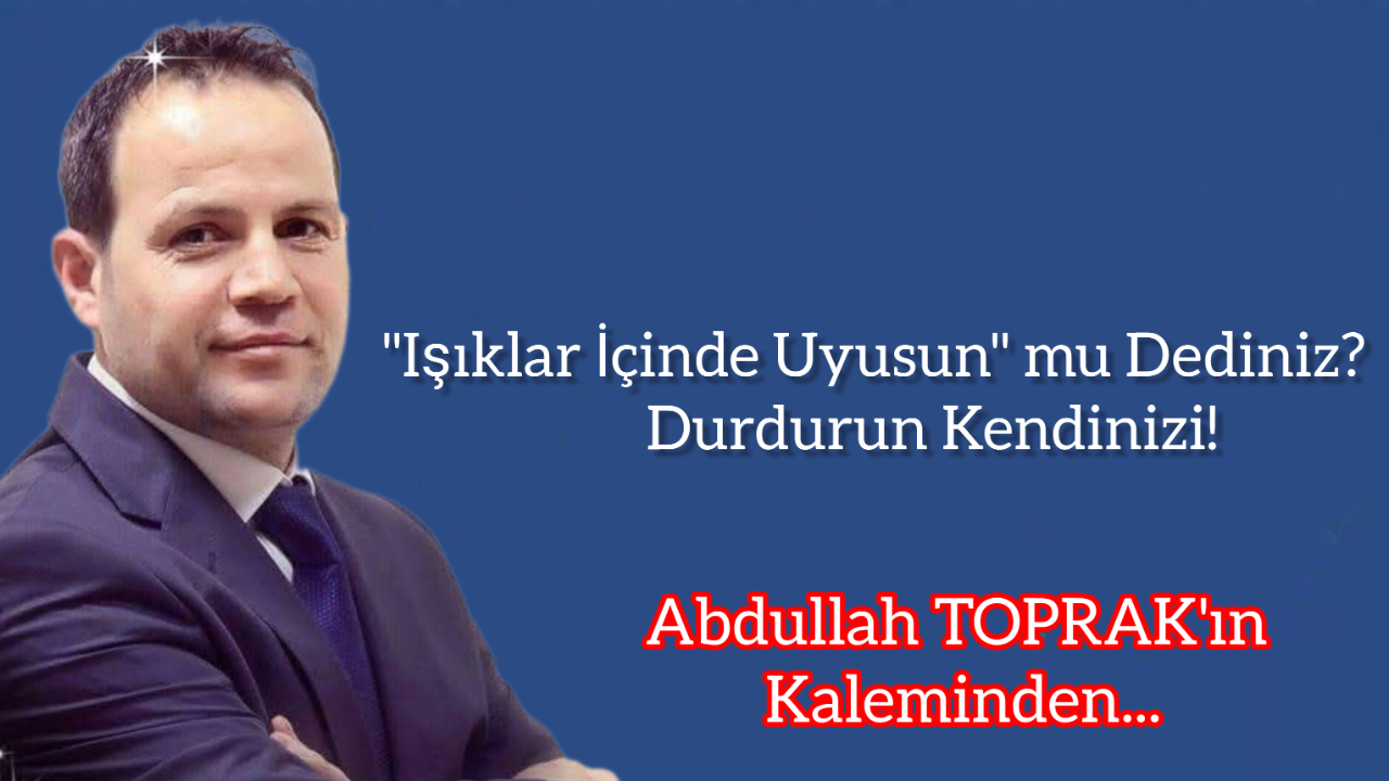 "Işıklar İçinde Uyusun" mu Dediniz? Durdurun Kendinizi!