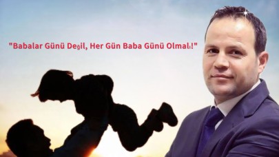 "Babalar Günü Değil, Her Gün Baba Günü Olmalı!"