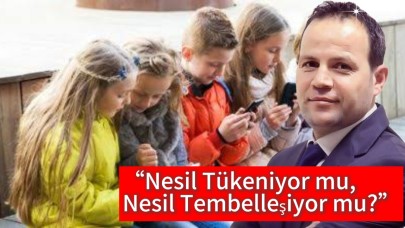 “Nesil Tükeniyor mu, Nesil Tembelleşiyor mu?”