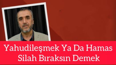 Yahudileşmek Ya Da Hamas Silah Bıraksın Demek