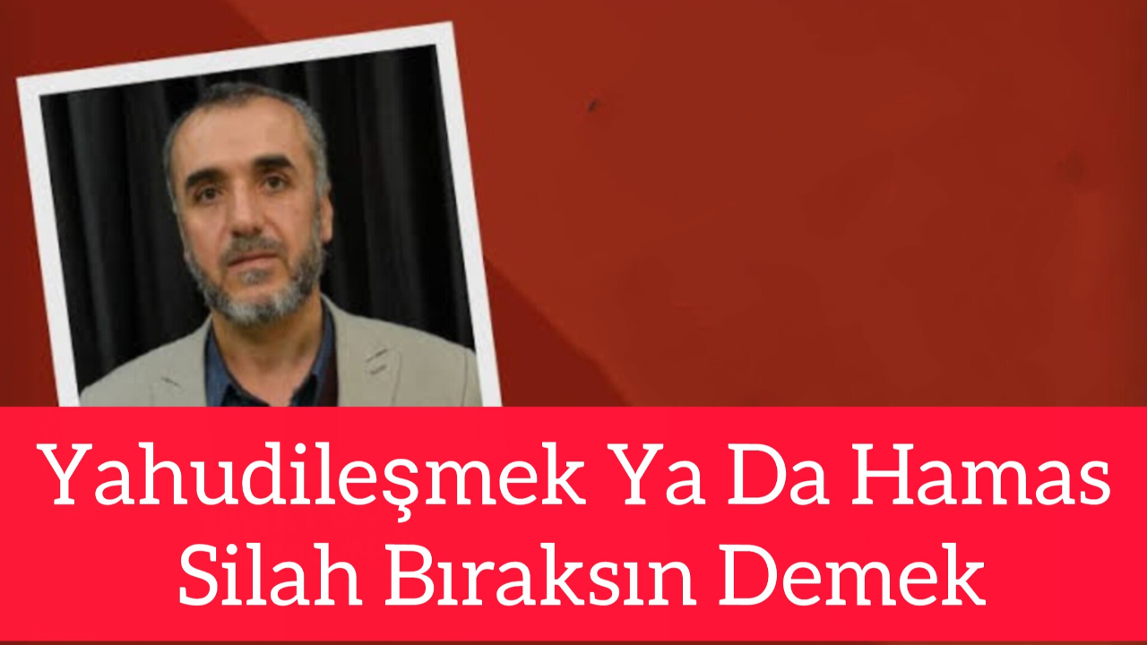 Yahudileşmek Ya Da Hamas Silah Bıraksın Demek