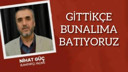 Gittikçe Bunalıma Batıyoruz