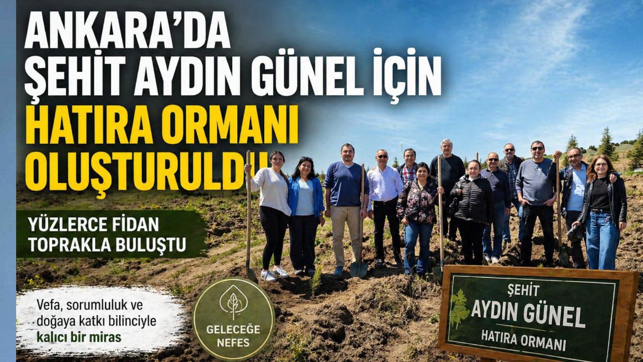 Ankara’da Şehit Aydın Günel İçin Hatıra Ormanı Oluşturuldu