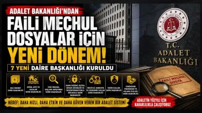 Faili Meçhul Dosyalar İçin Yeni Dönem: Adalet Bakanlığı’ndan 7 Dairelik Yapılanma