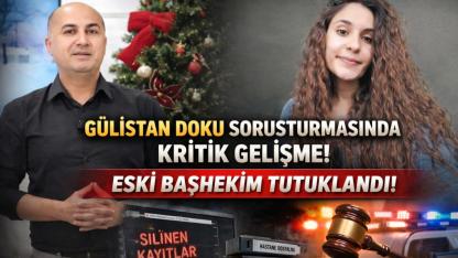 Gülistan Doku Soruşturmasında Kritik Gelişme: Eski Başhekim Tutuklandı
