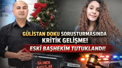 Gülistan Doku Soruşturmasında Kritik Gelişme: Eski Başhekim Tutuklandı