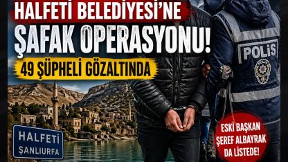 Halfeti Belediyesi’ne Şafak Operasyonu: 49 Şüpheli Gözaltında