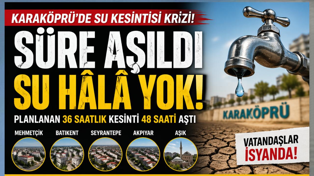 Karaköprü’de Su Kesintisi Krizi: Planlanan Süre Aşıldı, Vatandaş Tepkili