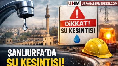 Şanlıurfa’da 3 İlçeye Saatlerce Su Verilemeyecek
