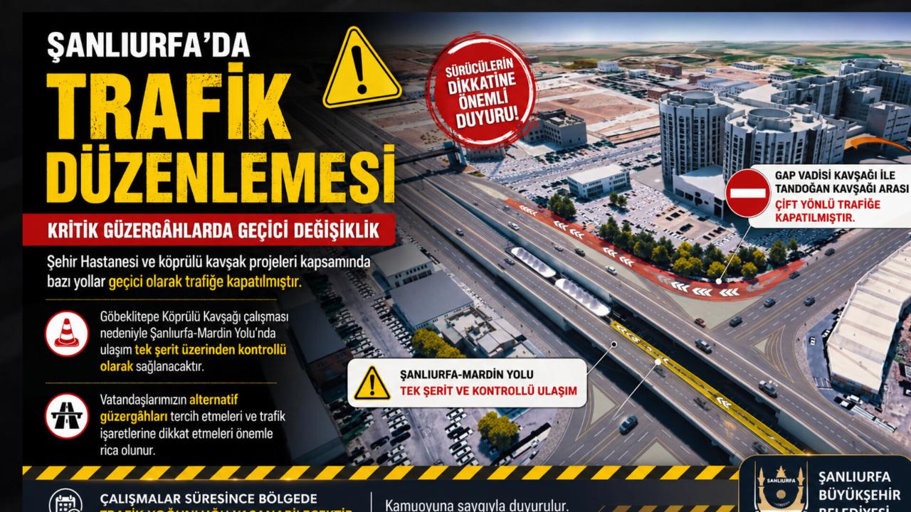 Şanlıurfa’da Dev Projeler Trafiği Yeniden Şekillendiriyor: Kritik Güzergâhlarda Geçici Kapanma