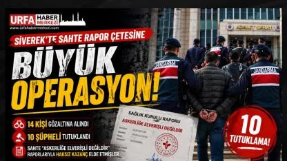 Şanlıurfa'da Parayla Çürük Rapor İddiasına Darbe: 10 Tutuklama