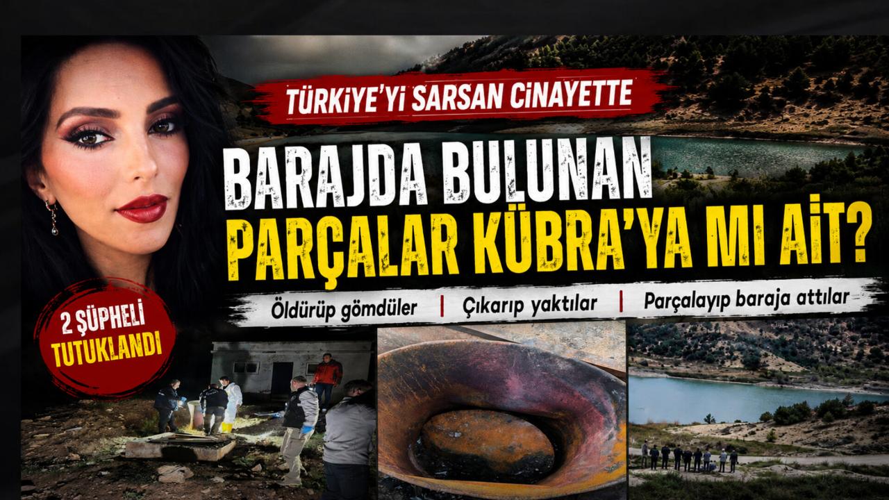 Barajda Bulunan Parçalar Kübra’ya mı Ait? Türkiye’yi Sarsan Cinayette Kan Donduran Detaylar