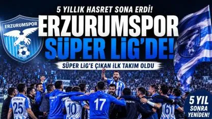 Erzurumspor’dan Süper Lig’e Muhteşem Dönüş! 5 Yıllık Hasret Sona Erdi