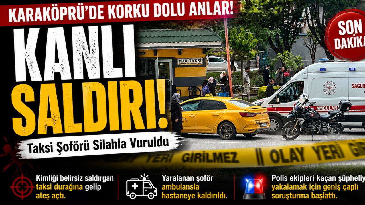 Karaköprü’de Kanlı Saldırı: Taksi Şoförü Silahla Vuruldu