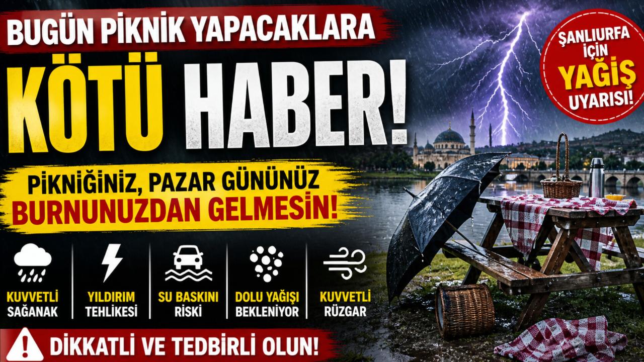 Pazar Planı Olanlar Dikkat! Şanlıurfa’da Yağış Uyarısı: Piknik Keyfi Kabusa Dönmesin