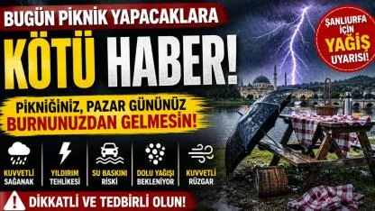 Pazar Planı Olanlar Dikkat! Şanlıurfa’da Yağış Uyarısı: Piknik Keyfi Kabusa Dönmesin