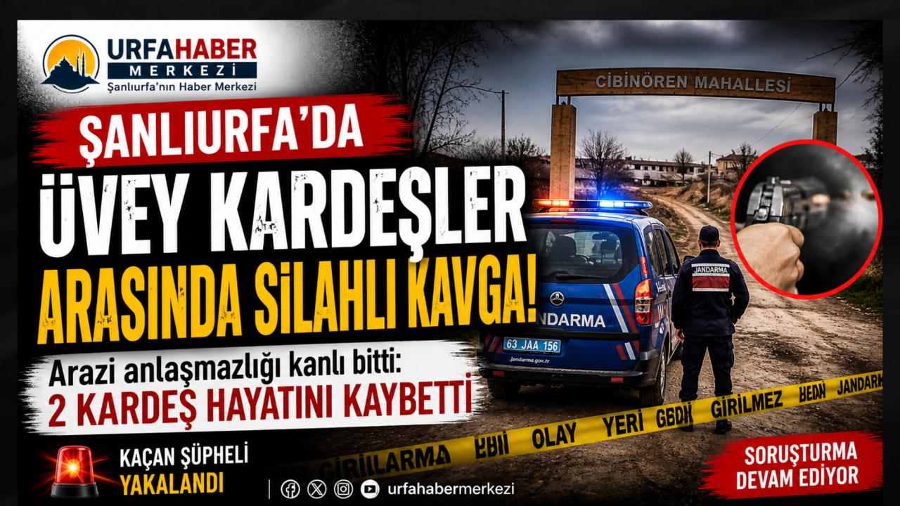 Şanlıurfa’da aile içi arazi kavgası kanlı bitti: 2 kardeş yaşamını yitirdi