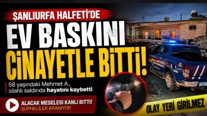 Şanlıurfa'da Ev Baskını Cinayetle Bitti: 58 Yaşındaki Adam Hayatını Kaybetti