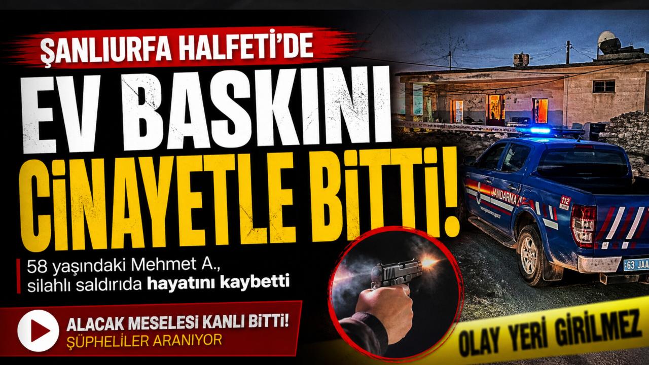 Şanlıurfa'da Ev Baskını Cinayetle Bitti: 58 Yaşındaki Adam Hayatını Kaybetti
