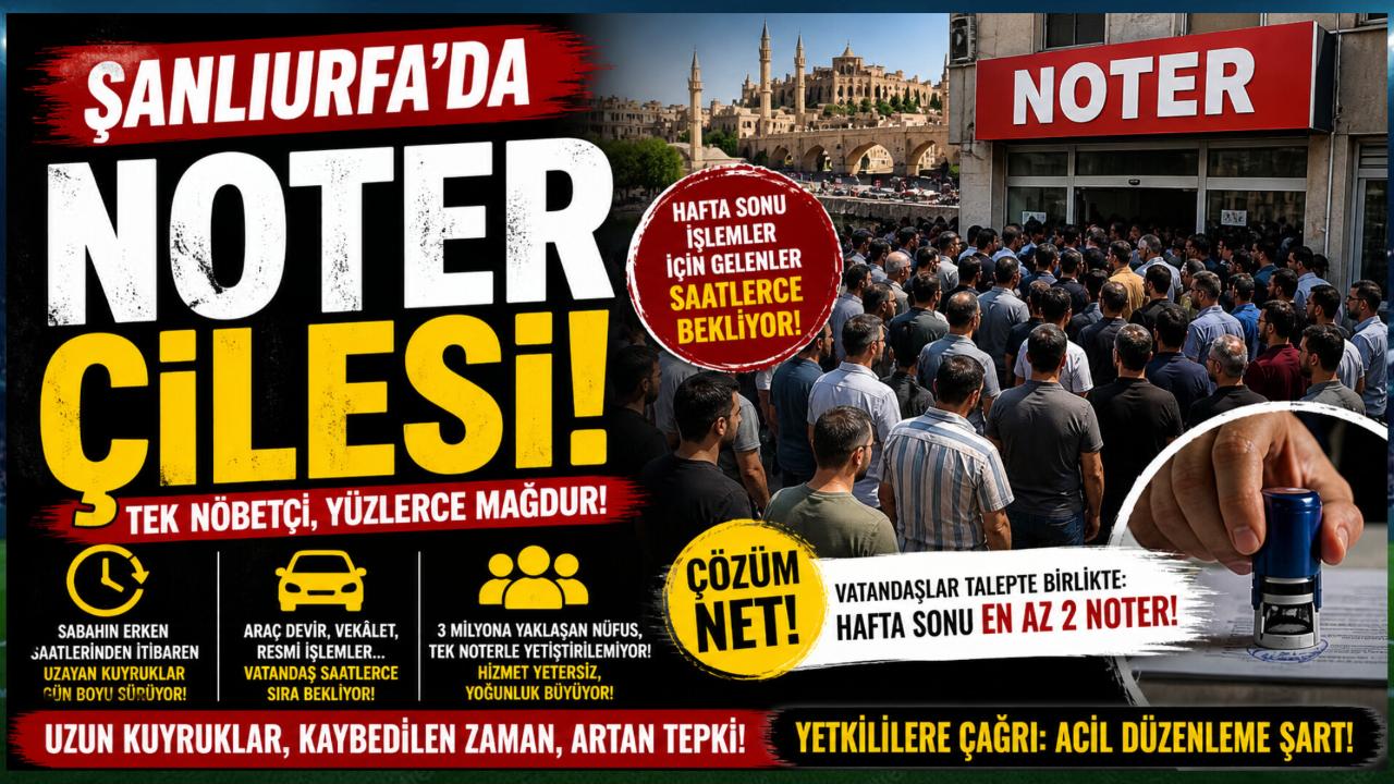 Şanlıurfa’da Hafta Sonu Noter Yoğunluğu Tepki Çekiyor