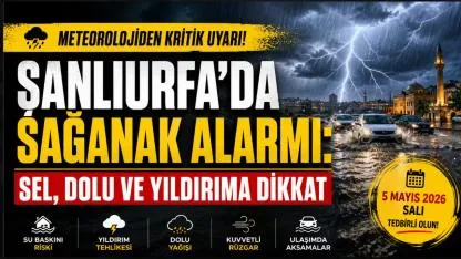 Şanlıurfa’da sağanak alarmı: Sel, dolu ve yıldırıma dikkat